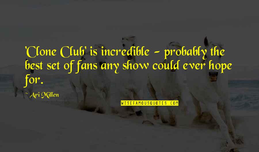 The Best Hope Quotes By Ari Millen: 'Clone Club' is incredible - probably the best