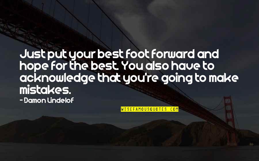 The Best Hope Quotes By Damon Lindelof: Just put your best foot forward and hope