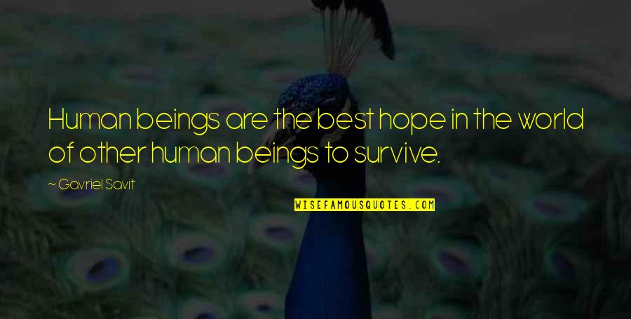 The Best Hope Quotes By Gavriel Savit: Human beings are the best hope in the