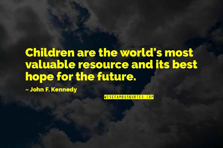 The Best Hope Quotes By John F. Kennedy: Children are the world's most valuable resource and
