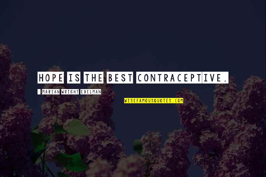 The Best Hope Quotes By Marian Wright Edelman: Hope is the best contraceptive.