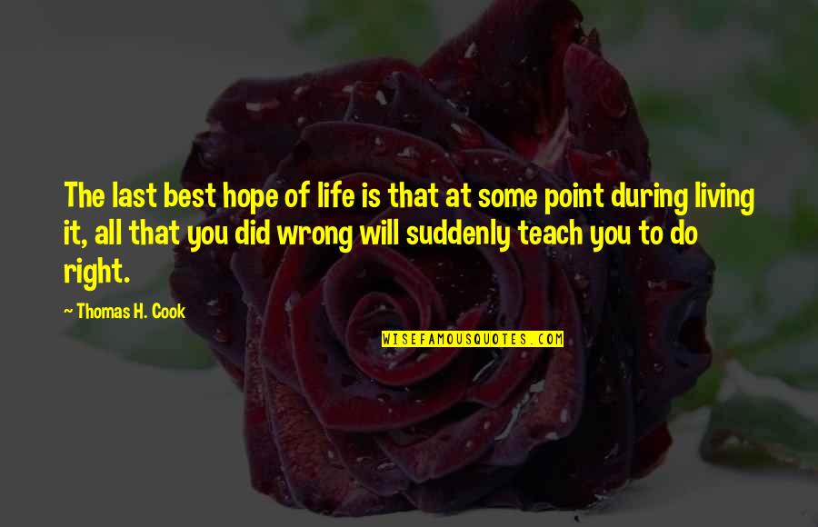 The Best Hope Quotes By Thomas H. Cook: The last best hope of life is that