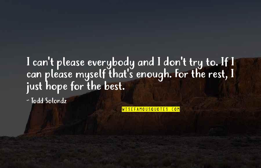 The Best Hope Quotes By Todd Solondz: I can't please everybody and I don't try