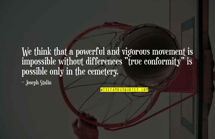 The Best Hump Day Quotes By Joseph Stalin: We think that a powerful and vigorous movement