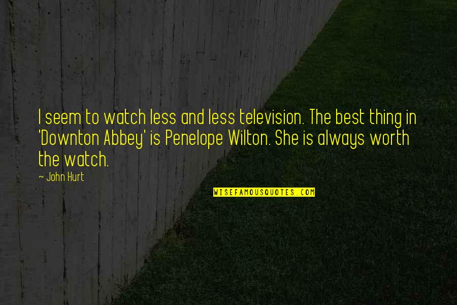 The Best Hurt Quotes By John Hurt: I seem to watch less and less television. The Best Hurt Quotes By John Hurt: I seem to watch less and less television.