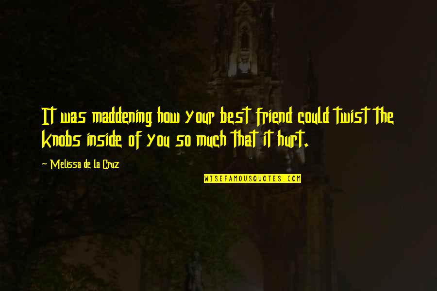 The Best Hurt Quotes By Melissa De La Cruz: It was maddening how your best friend could The Best Hurt Quotes By Melissa De La Cruz: It was maddening how your best friend could