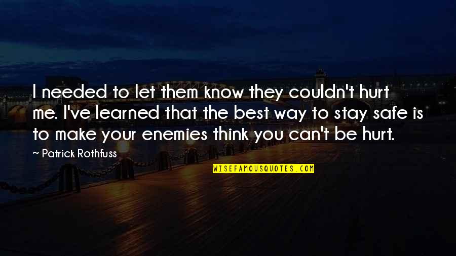 The Best Hurt Quotes By Patrick Rothfuss: I needed to let them know they couldn't The Best Hurt Quotes By Patrick Rothfuss: I needed to let them know they couldn't