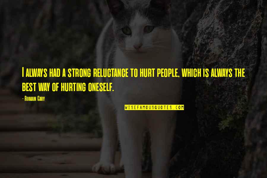 The Best Hurt Quotes By Romain Gary: I always had a strong reluctance to hurt The Best Hurt Quotes By Romain Gary: I always had a strong reluctance to hurt