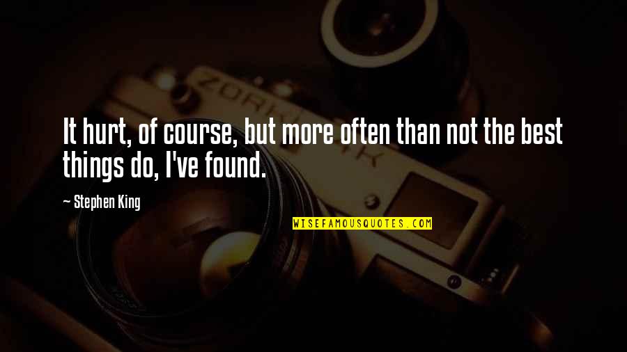 The Best Hurt Quotes By Stephen King: It hurt, of course, but more often than