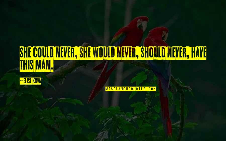The Best Husband And Dad Quotes By Elise Kova: She could never, she would never, should never,