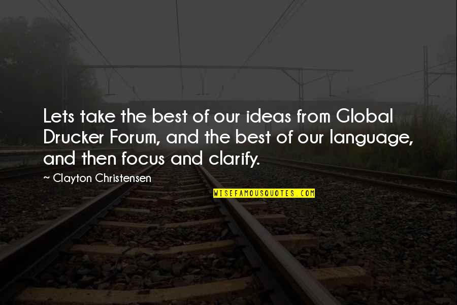 The Best Ideas Quotes By Clayton Christensen: Lets take the best of our ideas from
