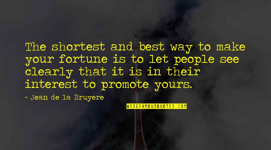 The Best In People Quotes By Jean De La Bruyere: The shortest and best way to make your