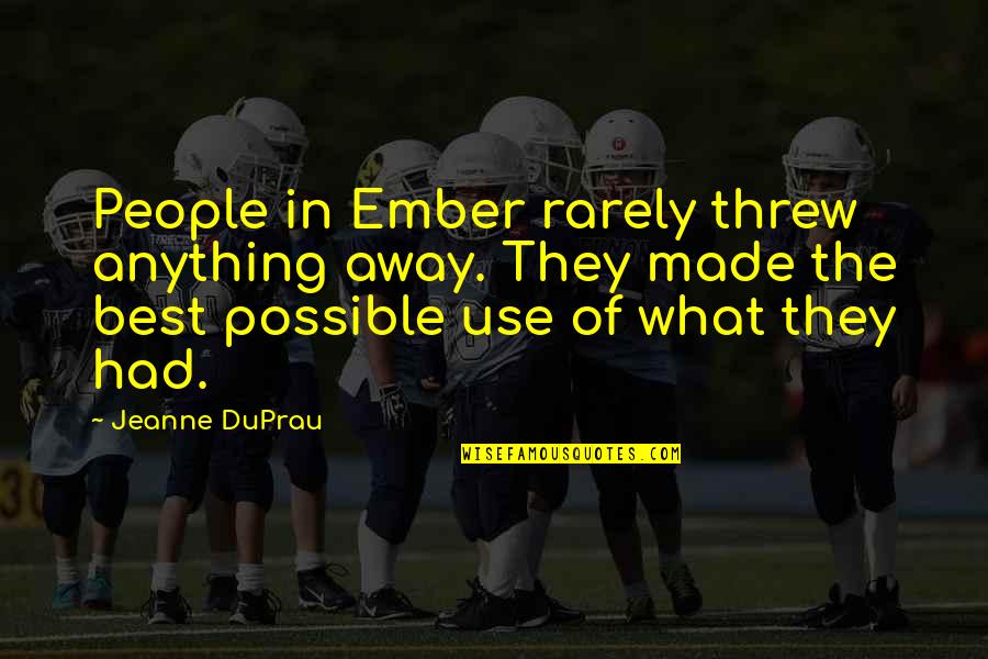 The Best In People Quotes By Jeanne DuPrau: People in Ember rarely threw anything away. They