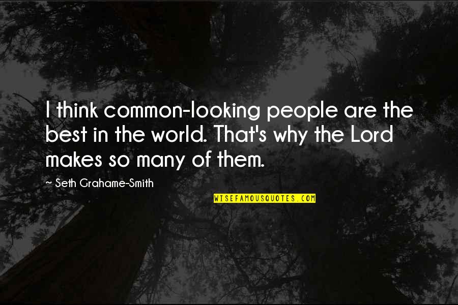 The Best In People Quotes By Seth Grahame-Smith: I think common-looking people are the best in