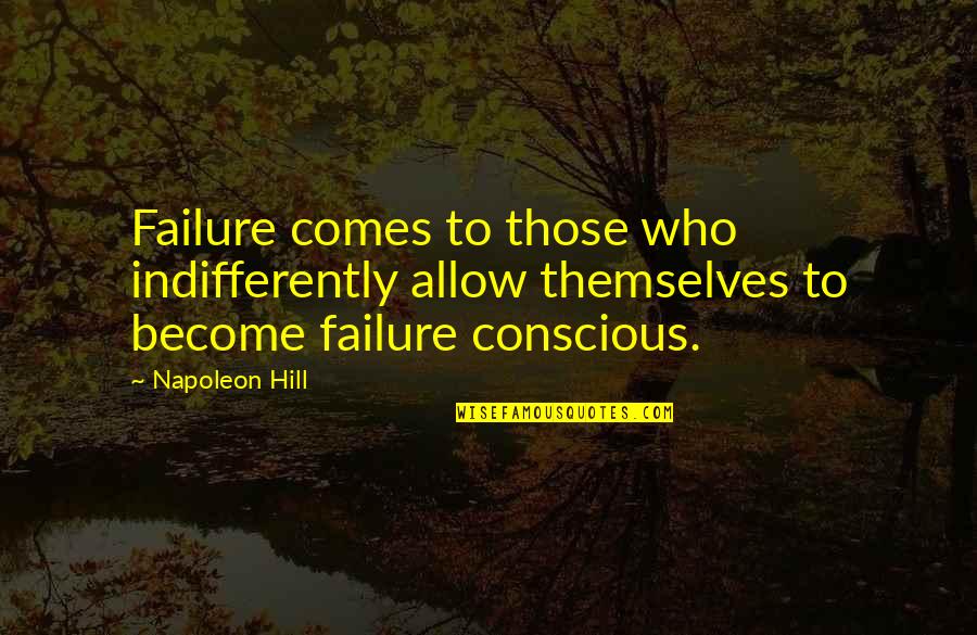 The Best Indicator Of Future Behavior Quote Quotes By Napoleon Hill: Failure comes to those who indifferently allow themselves