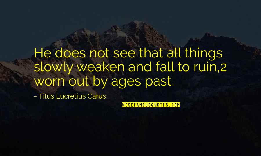 The Best Indicator Of Future Behavior Quote Quotes By Titus Lucretius Carus: He does not see that all things slowly