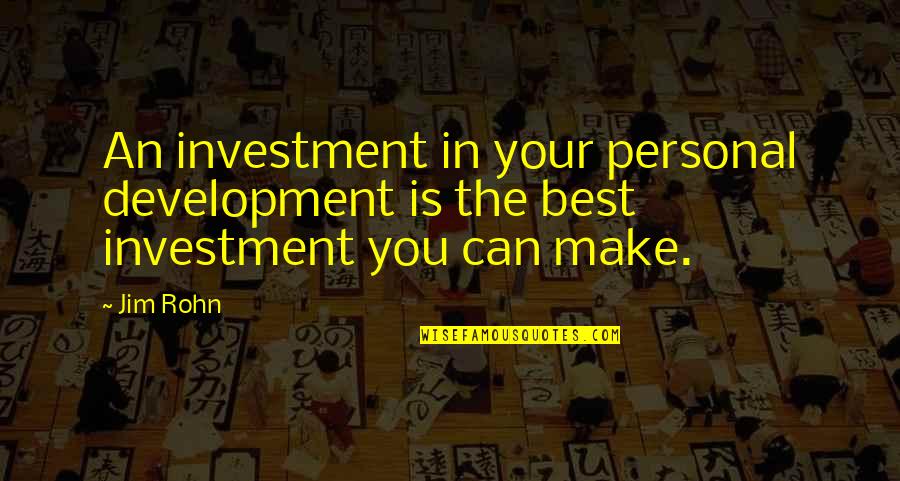 The Best Investment You Can Make Quotes By Jim Rohn: An investment in your personal development is the