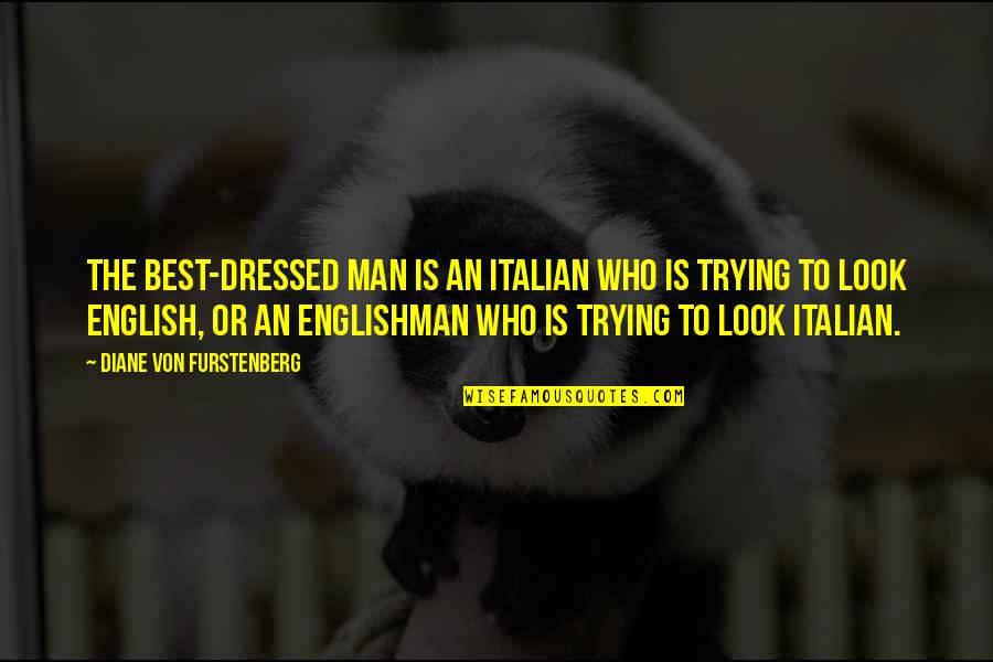 The Best Italian Quotes By Diane Von Furstenberg: The best-dressed man is an Italian who is