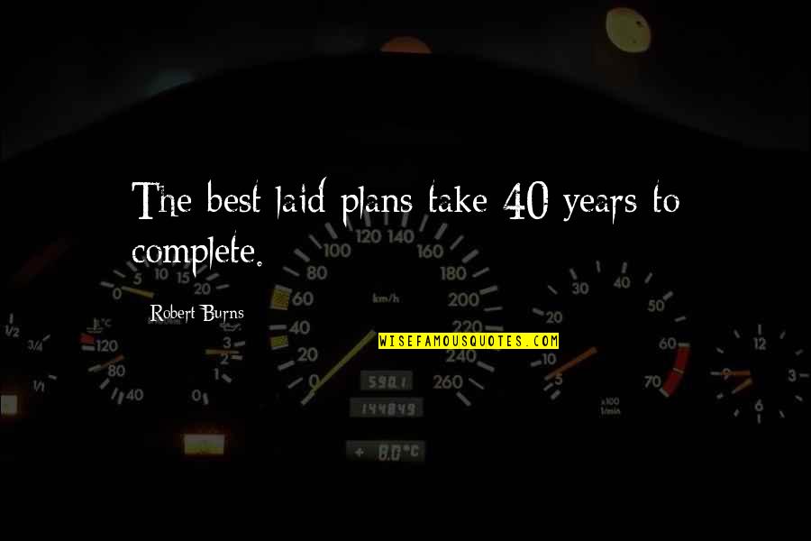 The Best Laid Plans Quotes By Robert Burns: The best laid plans take 40 years to