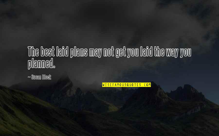 The Best Laid Plans Quotes By Susan Block: The best laid plans may not get you