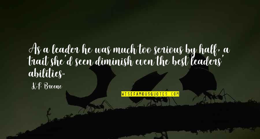 The Best Leader Quotes By K.F. Breene: As a leader he was much too serious The Best Leader Quotes By K.F. Breene: As a leader he was much too serious