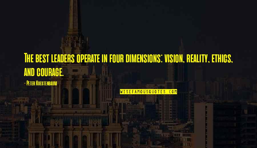 The Best Leader Quotes By Peter Koestenbaum: The best leaders operate in four dimensions: vision, The Best Leader Quotes By Peter Koestenbaum: The best leaders operate in four dimensions: vision,