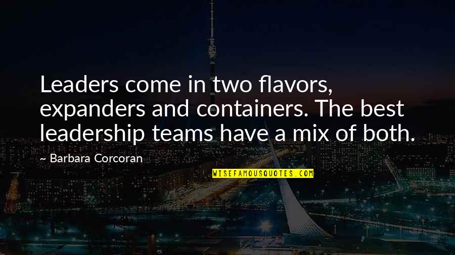 The Best Leaders Quotes By Barbara Corcoran: Leaders come in two flavors, expanders and containers.