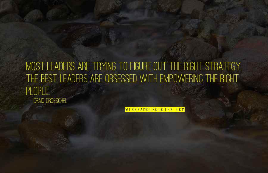 The Best Leaders Quotes By Craig Groeschel: Most leaders are trying to figure out the