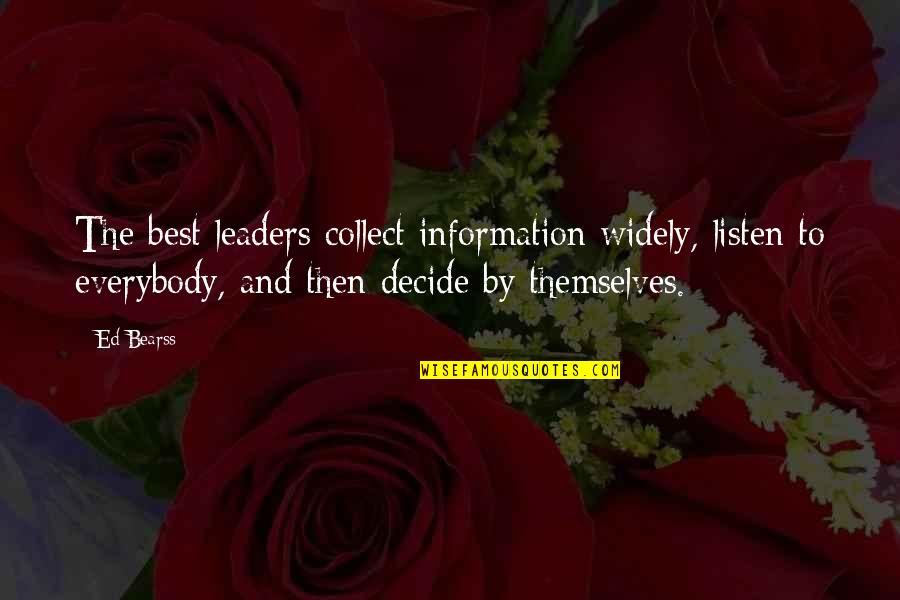 The Best Leaders Quotes By Ed Bearss: The best leaders collect information widely, listen to