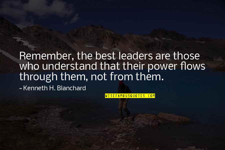 The Best Leaders Quotes By Kenneth H. Blanchard: Remember, the best leaders are those who understand