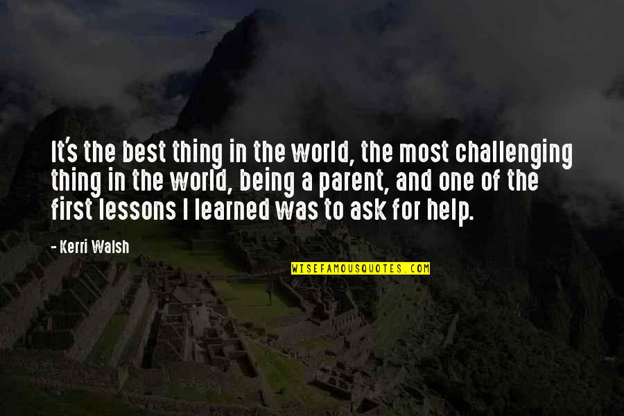 The Best Lessons Learned Quotes By Kerri Walsh: It's the best thing in the world, the