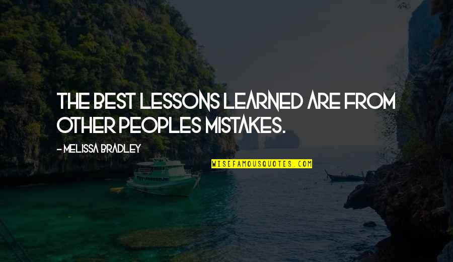 The Best Lessons Learned Quotes By Melissa Bradley: The best lessons learned are from other peoples