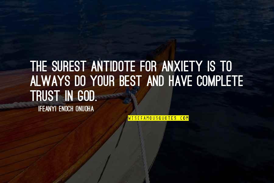 The Best Life Lesson Quotes By Ifeanyi Enoch Onuoha: The surest antidote for anxiety is to always The Best Life Lesson Quotes By Ifeanyi Enoch Onuoha: The surest antidote for anxiety is to always