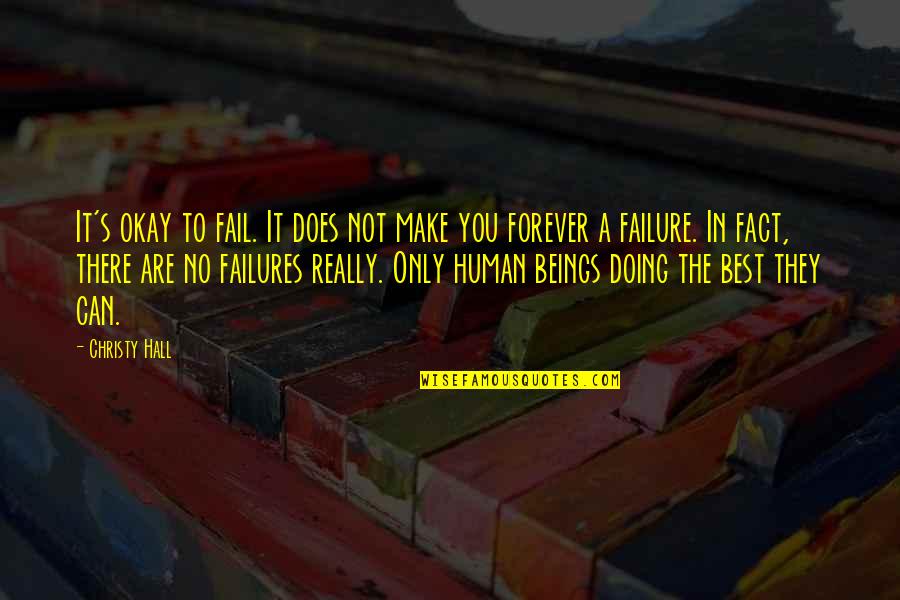 The Best Life Lessons Quotes By Christy Hall: It's okay to fail. It does not make The Best Life Lessons Quotes By Christy Hall: It's okay to fail. It does not make