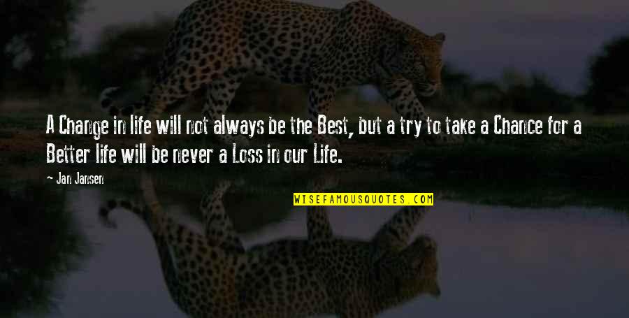 The Best Life Lessons Quotes By Jan Jansen: A Change in life will not always be The Best Life Lessons Quotes By Jan Jansen: A Change in life will not always be