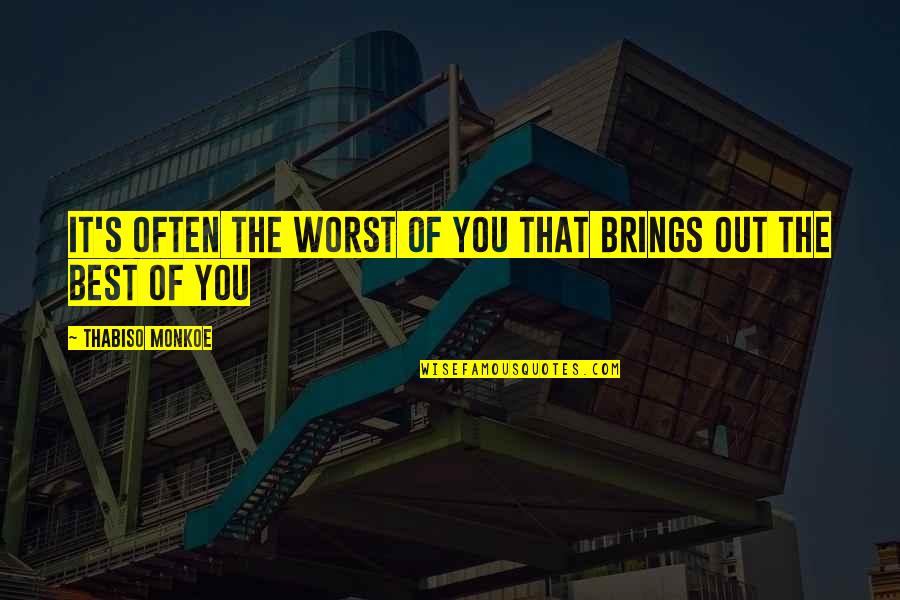 The Best Life Lessons Quotes By Thabiso Monkoe: It's often the worst of you that brings The Best Life Lessons Quotes By Thabiso Monkoe: It's often the worst of you that brings