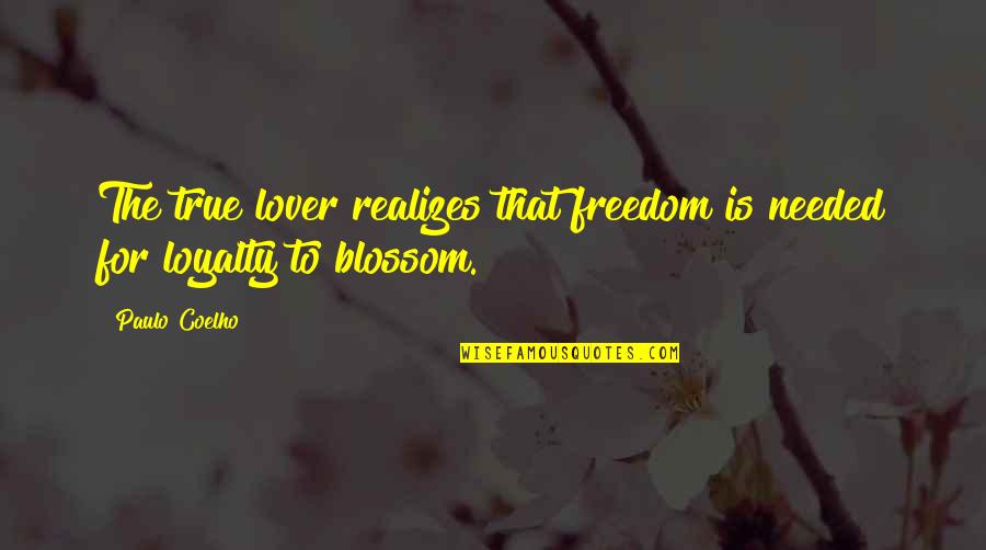 The Best Lover Quotes By Paulo Coelho: The true lover realizes that freedom is needed