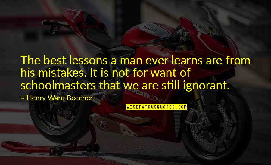 The Best Man Ever Quotes By Henry Ward Beecher: The best lessons a man ever learns are