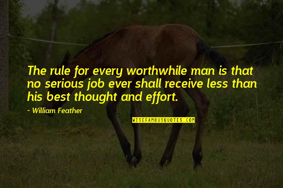 The Best Man Ever Quotes By William Feather: The rule for every worthwhile man is that