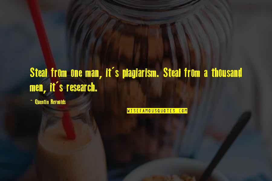 The Best Man Quentin Quotes By Quentin Reynolds: Steal from one man, it's plagiarism. Steal from