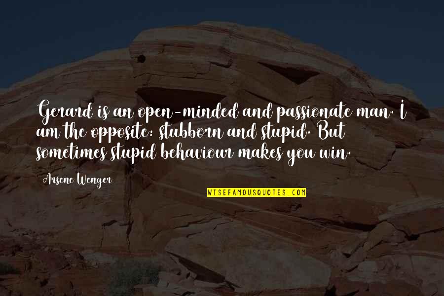 The Best Man Win Quotes By Arsene Wenger: Gerard is an open-minded and passionate man. I The Best Man Win Quotes By Arsene Wenger: Gerard is an open-minded and passionate man. I