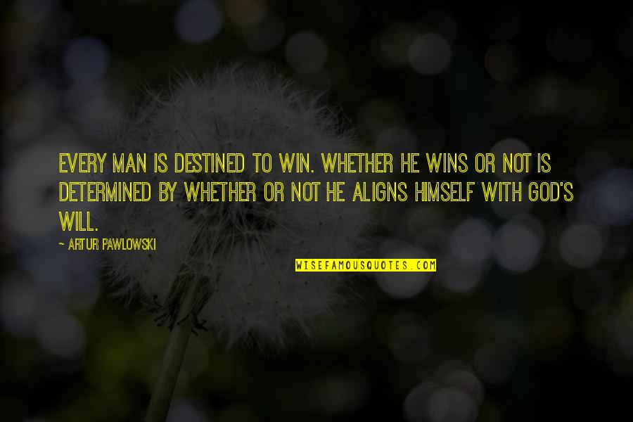 The Best Man Win Quotes By Artur Pawlowski: Every man is destined to win. Whether he