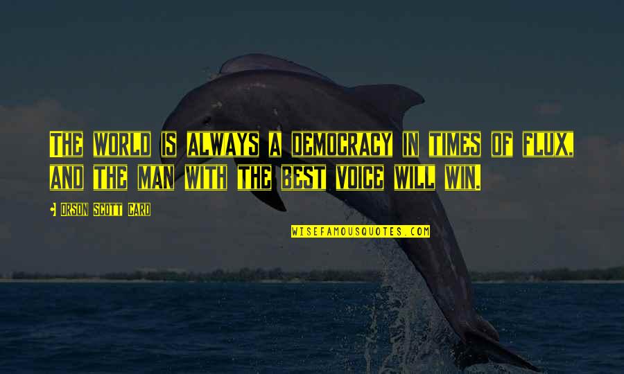 The Best Man Win Quotes By Orson Scott Card: The world is always a democracy in times