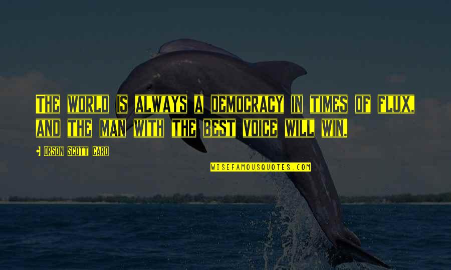 The Best Man Win Quotes By Orson Scott Card: The world is always a democracy in times The Best Man Win Quotes By Orson Scott Card: The world is always a democracy in times