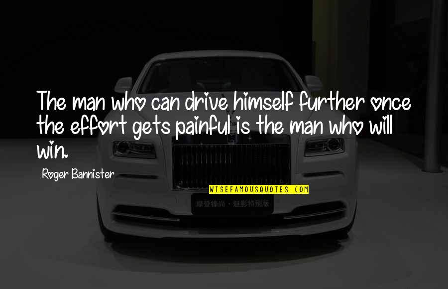 The Best Man Win Quotes By Roger Bannister: The man who can drive himself further once The Best Man Win Quotes By Roger Bannister: The man who can drive himself further once