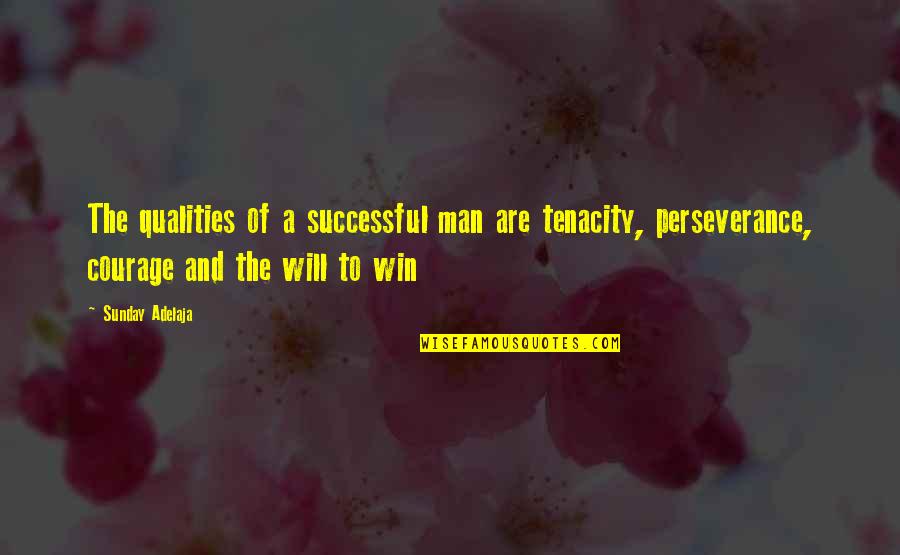 The Best Man Win Quotes By Sunday Adelaja: The qualities of a successful man are tenacity, The Best Man Win Quotes By Sunday Adelaja: The qualities of a successful man are tenacity,