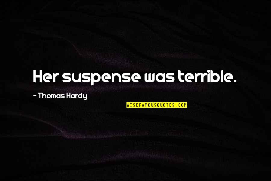 The Best Mayor Quotes By Thomas Hardy: Her suspense was terrible. The Best Mayor Quotes By Thomas Hardy: Her suspense was terrible.