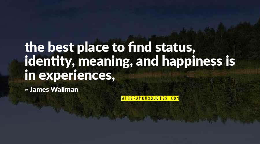 The Best Meaning Quotes By James Wallman: the best place to find status, identity, meaning,