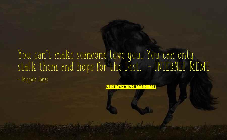 The Best Meme Quotes By Darynda Jones: You can't make someone love you. You can