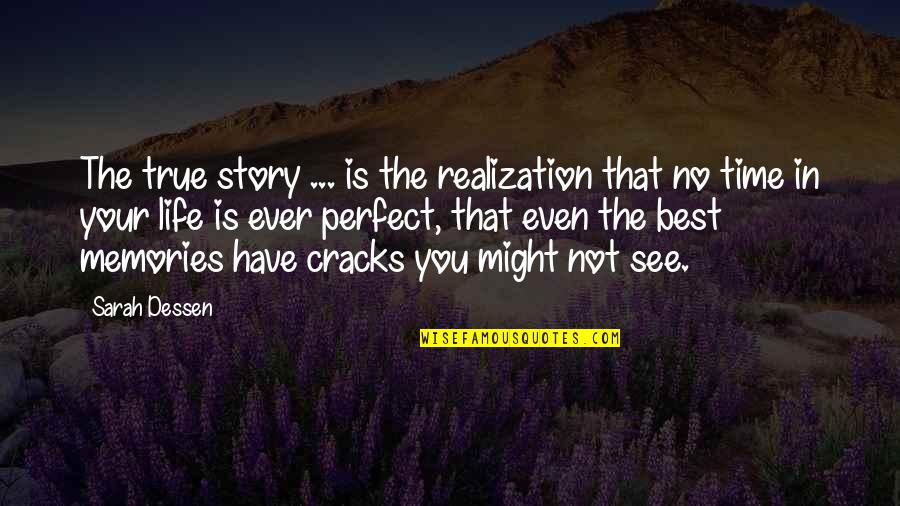 The Best Memories Quotes By Sarah Dessen: The true story ... is the realization that